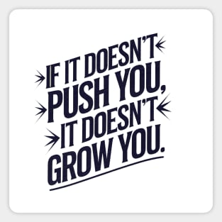 Motivational Saying, If it Dosen't Grow You Magnet